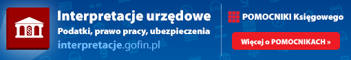 POMOCNIKI Księgowego: Interpretacje urzędowe - podatki, prawo pracy, ubezpieczenia. Interpretacje.Gofin.pl