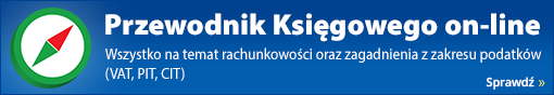 Przewodnik Księgowego on-line - wszystko na temat rachunkowości oraz zagadnienia z zakresu podatków (VAT, PIT, CIT)! Sprawdź!