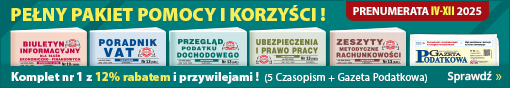 Prenumerata IV-XII 2025: Komplet nr 1 (5 Czasopism + Gazeta Podatkowa) z 12% rabatem i przywilejami! Pełny pakiet pomocy i korzyści! Sprawdź!