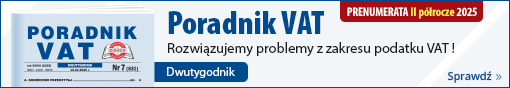 Prenumerata II półrocze 2025 r.: dwutygodnik Poradnik VAT - rozwiązujemy problemy z zakresu podatku VAT! Sprawdź!