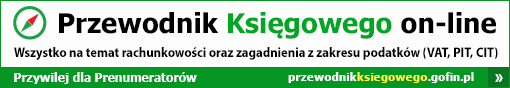 Przywilej dla Prenumeratorów - Przewodnik Księgowego on-line. Wszystko na temat rachunkowości oraz zagadnienia z zakresu podatków (VAT, PIT, CIT)!