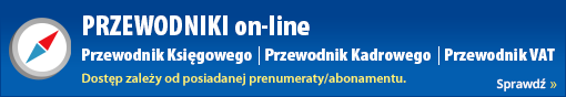 Przewodniki on-line: Przewodnik Księgowego, Przewodnik Kadrowego, Przewodnik VAT. Sprawdź