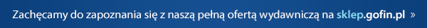 Zachęcamy do zapoznania się z naszą pełną ofertą wydawniczą na sklep.gofin.pl »